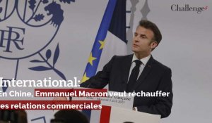 International: En Chine, Emmanuel Macron veut réchauffer  les relations commerciales 