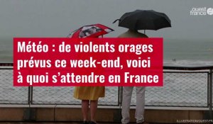 VIDÉO. Météo : de violents orages prévus ce week-end, voici à quoi s’attendre en France
