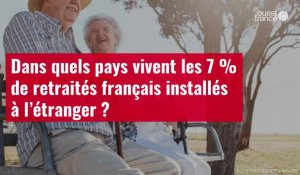 VIDÉO. Dans quels pays vivent les 7 % de retraités français installés à l’étranger ? 