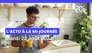 L'actu à la mi-journée de ce 22 août