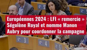 VIDÉO. Européennes 2024 : LFI « remercie » Ségolène Royal et nomme Manon Aubry pour coordo