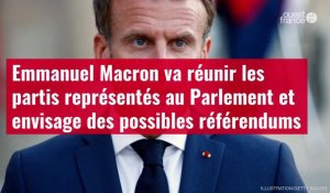 VIDÉO. Emmanuel Macron va réunir les partis représentés au Parlement et envisage des possibles référendums
