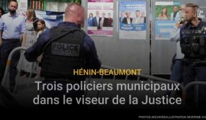 Pour quels motifs trois policiers municipaux d'Hénin-Beaumont sont-ils mis en examen ?