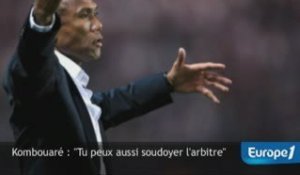 Antoine Kombouaré : "Tu peux aussi soudoyer l'arbitre"