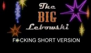 The Big Lebowski - F*CKING SHORT VERSION