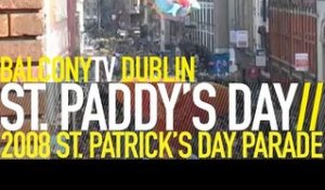 ST. PATRICK'S DAY PARADE 2008 - BALCONYTV DUBLIN (BalconyTV)