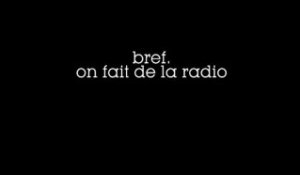 Bref. On fait de la radio. Tous les acteurs de bref font leur bref