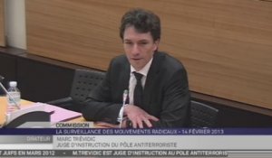 Travaux en commission : Audition de Marc Trévidic, juge d’instruction au pôle antiterroriste, vice-président chargé de l’instruction au Tribunal de grande instance de Paris (pôle anti-terroriste)