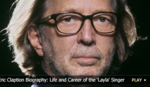 Eric Clapton Biography: Life and Career of the 'Layla' Singer