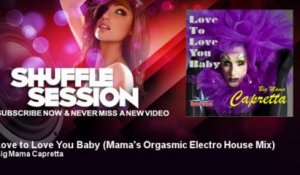 Big Mama Capretta - Love to Love You Baby - Mama's Orgasmic Electro House Mix - ShuffleSession