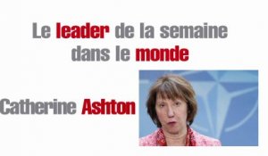 Le leader de la semaine dans le monde : Catherine Ashton