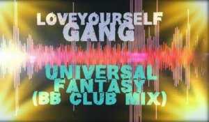 Loveyourself Gang ft Marika - Universal Fantasy (BBMIX)