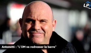 Antonetti : "L'OM va redresser la barre"