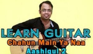 Chahun Main Ya Naa - Guitar Lesson - Aashiqui 2 - Aditya Roy Kapur, Shraddha Kapoor