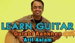 Gulabi Aankhen Guitar Lesson - Atif Aslam