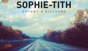 Sophie-Tith - Enfant D\'ailleurs (extrait)