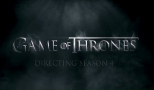Game of Thrones - Season 4 - Featurette "Directing Season 4" (HBO) [VO|HD]