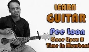 Pee Loon Guitar Lesson - Once Upon A Time In Mumbai - Mohit Chauhan