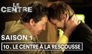 Websérie Le Centre 1x10 - Le Centre à la rescousse