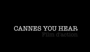 CANNES YOU HEAR : Film d'action