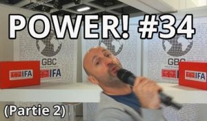 Power! #34 spécial vidéo à l'IFA 2014 (partie 2)
