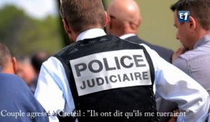 Couple agressé à Créteil : "Ils ont dit qu'ils me tueraient"
