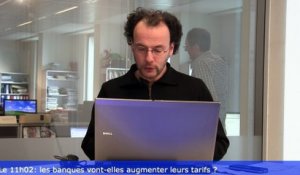 Le 11h02: les banques vont-elles augmenter leurs tarifs ?