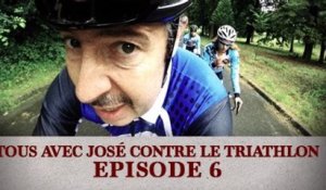Tous avec José contre le Triathlon - Episode 6