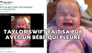 Taylor Swift fait sa pub avec un bébé qui pleure.