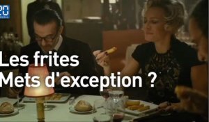 Les frites peuvent-elles être un mets d'exception ?