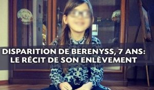 Disparition de Berenyss, 7 ans: Le récit de son enlèvement