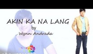 Akin Ka Na Lang by: Wynn Andrada (Official Lyric Video)