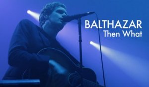 Balthazar - Then What - Live (Les 3 Éléphants 2015)