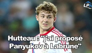 Hutteau : "J'ai proposé Panyukov à Labrune"