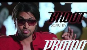 Bhoot | Sonu KV | Promo