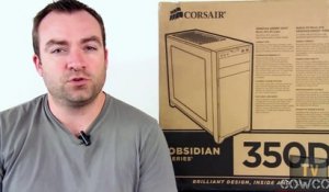 [Cowcot TV] Présentation boitier Corsair Obsidian 350D