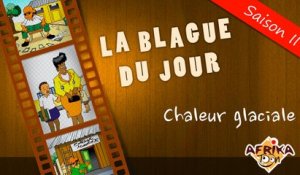 LA BLAGUE DU JOUR - Chaleur glaciale