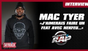 Mac Tyer "J'aimerais faire un feat. avec Nekfeu..." Planète Rap