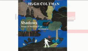 Pop & Co : "Shadows. Songs of Nat King Cole" de Hugh Coltman