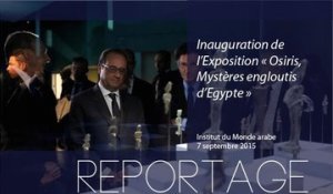 [REPORTAGE] Inauguration de l’Exposition "Osiris, Mystères engloutis d’Egypte"