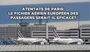 Attentats de Paris: Le fichier européen des passagers aériens serait-il efficace?