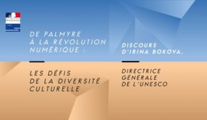 Discours Irina Bokova, directrice générale de l’UNESCO | De Palmyre au numérique, les défis de la diversité culturelle