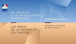 Stéphane Martin | De Palmyre à la révolution numérique : les défis de la diversité culturelle