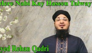 Syed Rehan Qadri - Mere Nabi Kay Haseen Talway