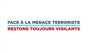 Face à la menace terroriste - Restons toujours vigilants