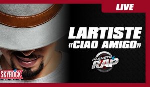 Lartiste "Ciao Amigo" en live dans Planète Rap !