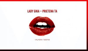 Lady Gika - Prietena Ta - TOP SUMMER DANCE HIT 2016 / ROMANIAN MUSIC