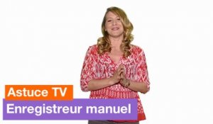 Astuce TV - Enregistreur manuel - Orange