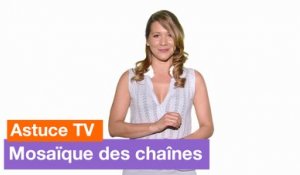 Astuce TV - Mosaïque des chaînes - Orange