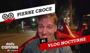 Le Vlog Nocturne de Pierre Croce #1 - EXCLUSIF DailyCannes by CANAL+